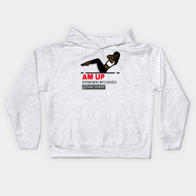 AM UP for 5AM WORK OUT Kids Hoodie by ASanchezTi